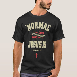 Christian Normal Isn't Coming Back Jesus Is T-Shirt