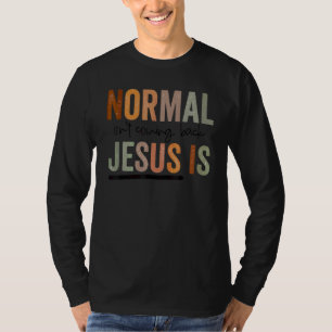 Christian Normal Isn't Coming Back Jesus Is Women T-Shirt