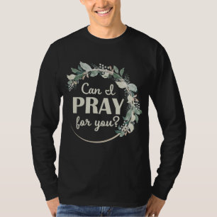 Christian Prayer For You Jesus or Faith How Can I T-Shirt
