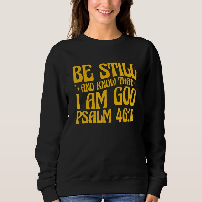 Christian Psalm 4610 Be Still And Know Sweatshirt (Front)