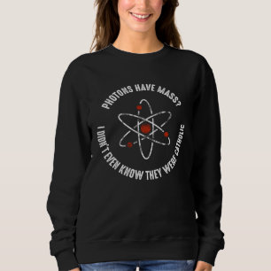 Christian Puns Photons Have Mass Sweatshirt
