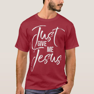 Christian Quote Gift for Women Cute Just Give Me T-Shirt