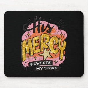 Christian Quote His Mercy Rewrote My Story Jesus B Mouse Pad