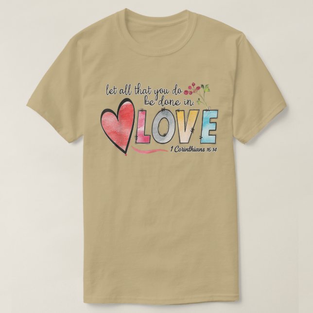 Christian Quotes, Let All That You Do Be Done In L T-Shirt (Design Front)