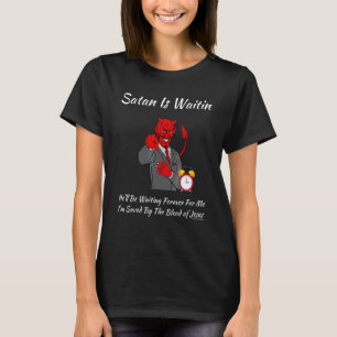 Christian Religious Church Satan God Satan Is Wait T-Shirt