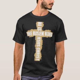 Christian Religious T He Is The Risen King Jesus C T-Shirt