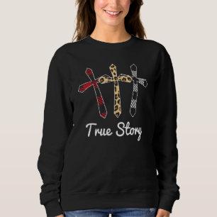 Christian Resurrection Day True Story Religious Ea Sweatshirt