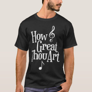 Christian S How Great Thou Art  T-Shirt