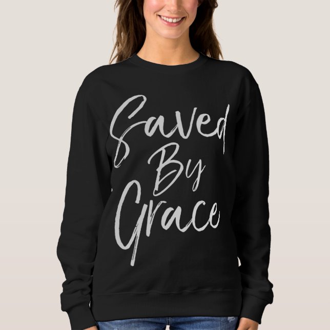 Christian Salvation Quote Bible Verse Gift Saved b Sweatshirt (Front)