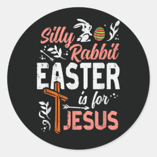 Christian Silly Rabbit Easter for Jesus Classic Round Sticker