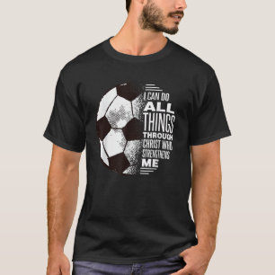 Christian Soccer I Can Do All Things Through Chris T-Shirt