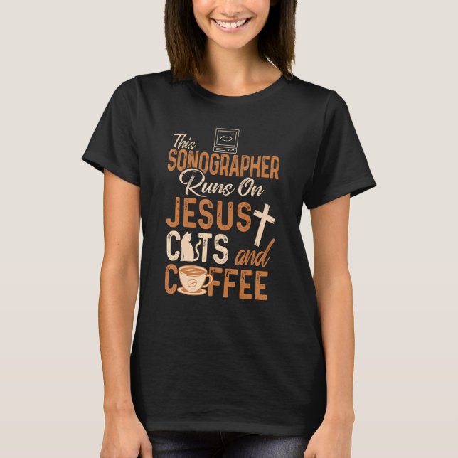 Christian Sonographer   Jesus Coffee   Sonography T-Shirt (Front)