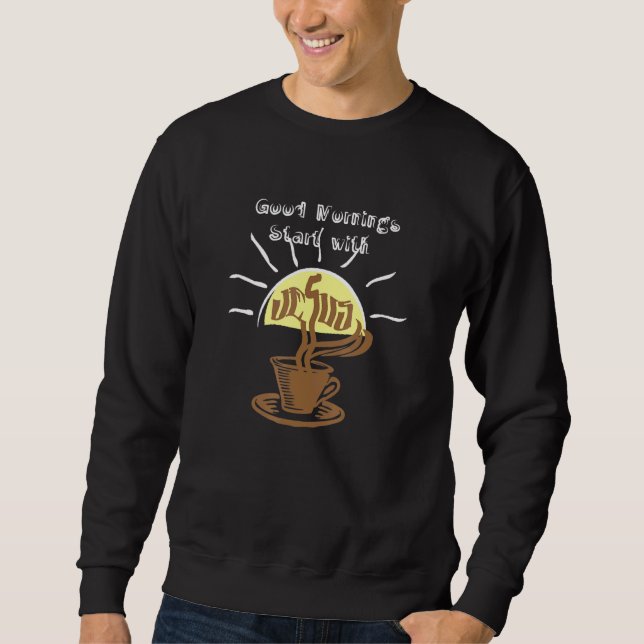 Christian Start The Day Positive Coffee Jesus Sunr Sweatshirt (Front)