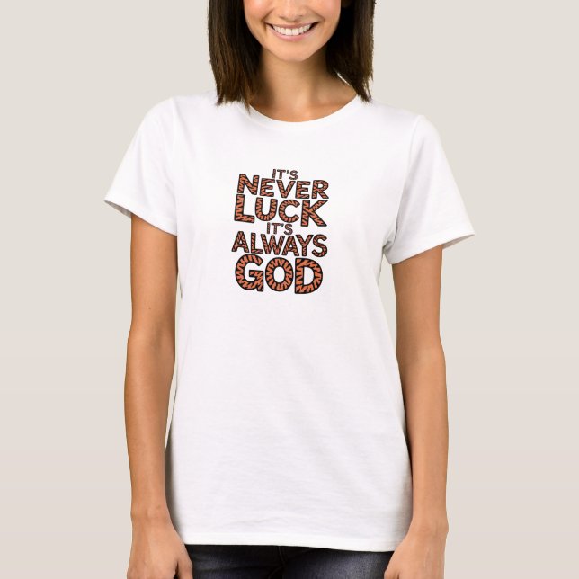 Christian T-Shirt It's Never Luck It's Always God (Front)