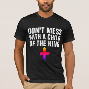 CHRISTIAN T-Shirts, DON'T MESS W/CHILD OF THE KING T-Shirt