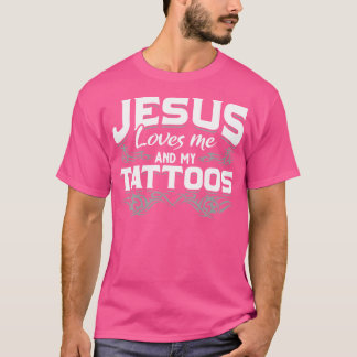 Christian Tattooist Tatted Jesus Loves Me And My T T-Shirt