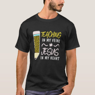 Christian Teacher Teaching In My Veins Jesus In My T-Shirt