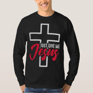 Christian Tees Just Give Me Jesus