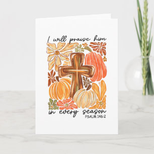 Christian Thanksgiving I Will Praise Him In Every Card