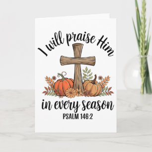 Christian Thanksgiving I Will Praise Him In Every  Card