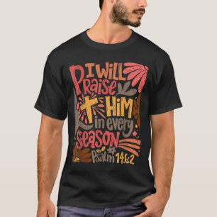 Christian Thanksgiving I Will Praise Him In Every  T-Shirt