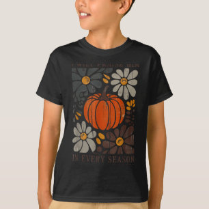 Christian Thanksgiving I Will Praise Him In Every T-Shirt