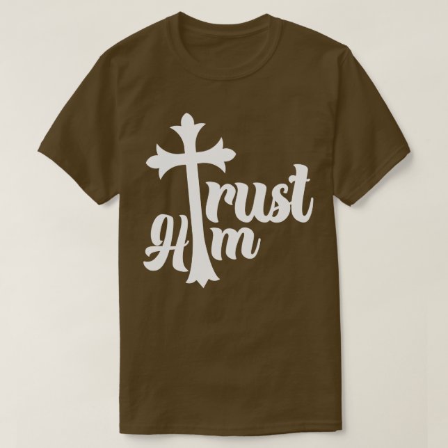 Christian Trust Him T-Shirt (Design Front)