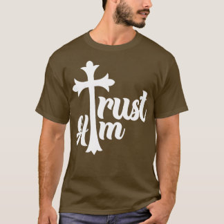 Christian Trust Him T-Shirt