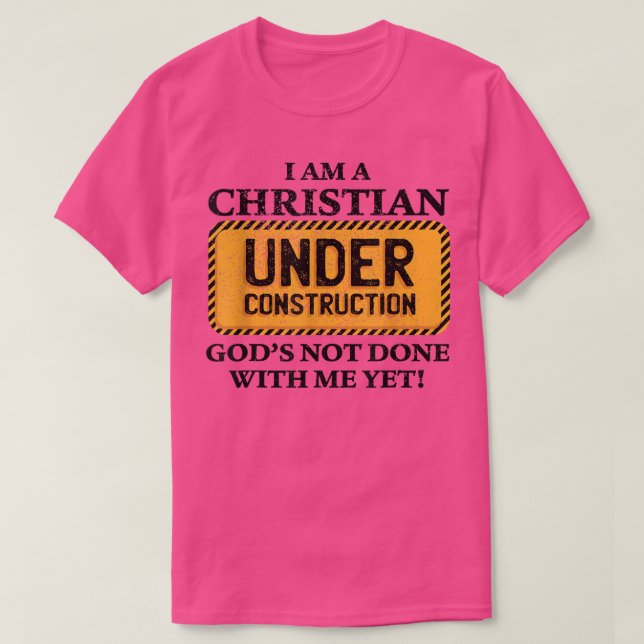 Christian under Construction Funny Christian  T-Shirt (Design Front)