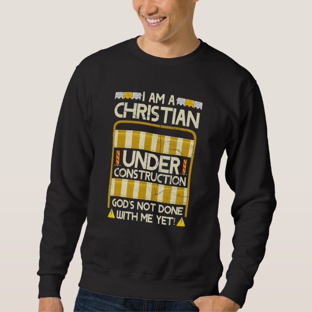 Christian Under Construction God's Not Done With M Sweatshirt (Front)