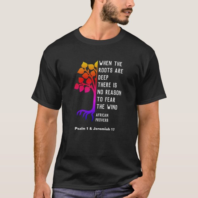 Christian WHEN THE ROOTS ARE DEEP African Proverb T-Shirt (Front)