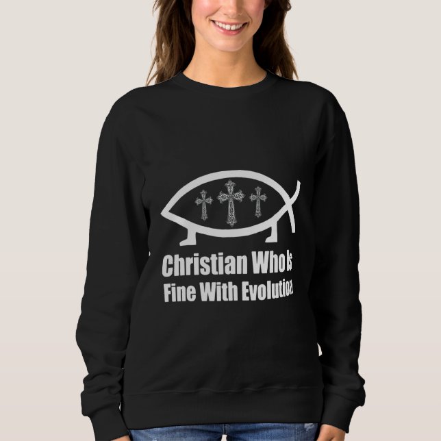 Christian Who Is Fine With Evolution Christian Cos Sweatshirt (Front)