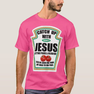 Christian Women Catch Up With Jesus Ketchup T-Shirt