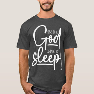 Christian Women Give it to God and Go to Sleep  T-Shirt