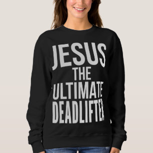 Christian Workout Deadlift Weightlifting Jesus Wor Sweatshirt