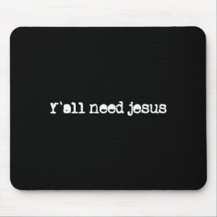 Christian Y´all Need Jesus Hope Faith Trust In Jes Mouse Pad