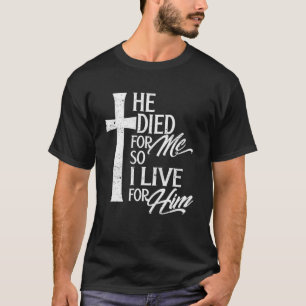 Christianity He died, so I live, for him, religiou T-Shirt