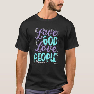 Christianity Love God Love People Christian T-Shirt