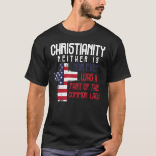 Christianity Neither Nor Ever Was A Part Of The Co T-Shirt
