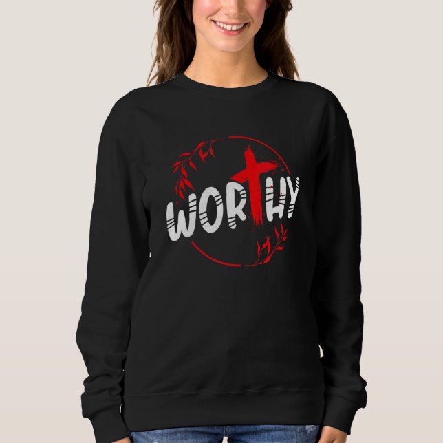Christianity Worthy Cross Christian Sweatshirt (Front)