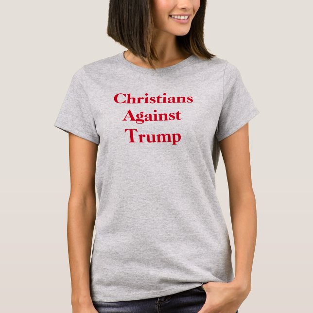 Christians Against Trump 2-sided Bible verse T-Shirt (Front)