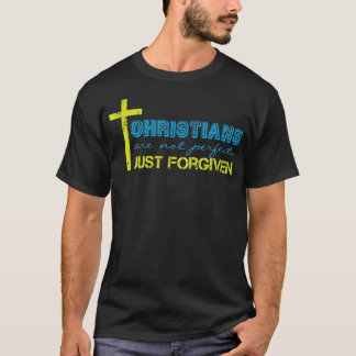 Christians Are Not Perfect  Just Forgiven  T-Shirt