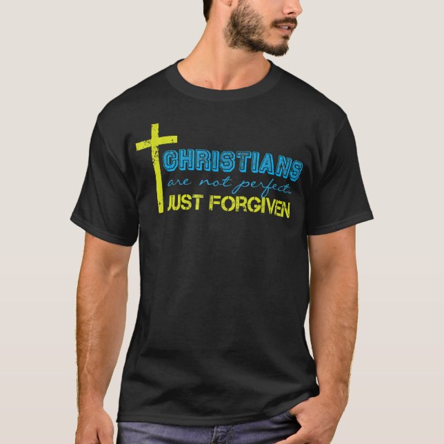 Christians Are Not Perfect  Just Forgiven  T-Shirt (Front)
