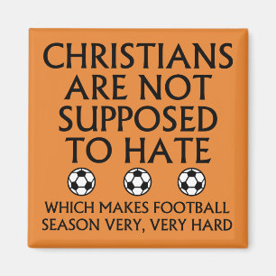 Christians Are Not Supposed To Hate Football Magnet