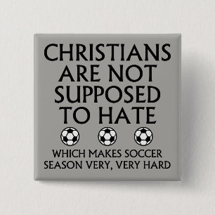 Christians Are Not Supposed To Hate Soccer 15 Cm Square Badge