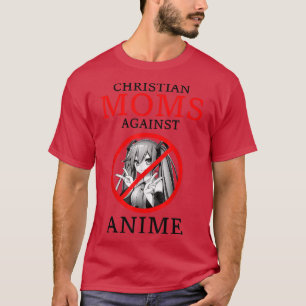 Christians Moms Against Anime  T-Shirt