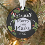 Christmas 2020 Still Merry With Masks Ornament<br><div class="desc">Remember the weirdest year yet with this we're still merry with mask,  germs can't keep our spirits down  commemorative 2020 tree ornament. Certainly a year to remember! Text on front is not adjustable but the back can easily be changed with the template. No Photo template ornament.</div>