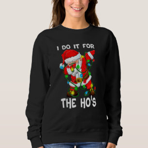 Christmas 2021 Outfit I Do It For The Hos Dabbing Sweatshirt