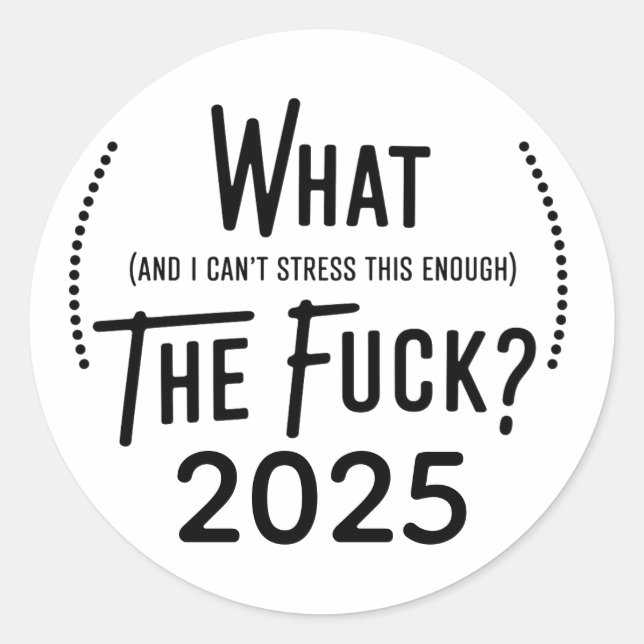 Christmas 2025 What and I Can't Stress This Enough Classic Round Sticker (Front)