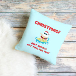 Christmas? Ain't Nobody Got Time for That Funny  Cushion